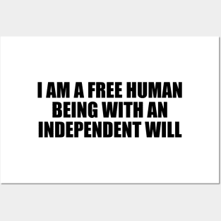 I am a free human being with an independent will Posters and Art